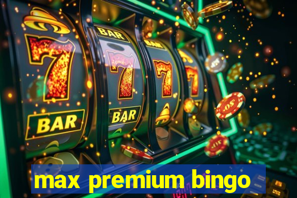 max premium bingo